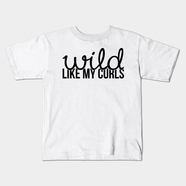 Wild Like My Curls Kids T-Shirt by Mariteas
